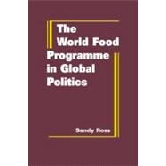 World Food Programme in Global Politics by Ross,Sandy, 9781935049357