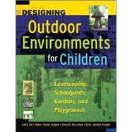 Designing Outdoor Environments for Children Landscaping School Yards, Gardens and Playgrounds by Tai, Lolly; Haque, Mary; McLellan, Gina; Knight, Erin, 9780071459358