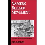 Nasser's Blessed Movement Egypt's Free Officers and the July Revolution by Gordon, Joel, 9780195069358