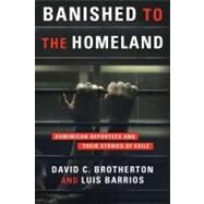 Banished to the Homeland by Brotherton, David C.; Barrios, Luis, 9780231149358