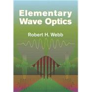 Elementary Wave Optics by Webb, Robert H., 9780486439358