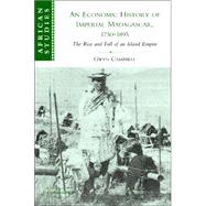 An Economic History of Imperial Madagascar, 1750–1895: The Rise and Fall of an Island Empire by Gwyn Campbell, 9780521839358