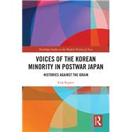 Voices of the Korean Minority in Postwar Japan: Histories Against the Grain by Ropers; Erik, 9781138609358