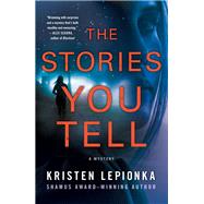 The Stories You Tell by Lepionka, Kristen, 9781250309358