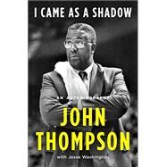 I Came As a Shadow by John Thompson with Jesse Washington, 9781250619358