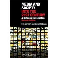 Media and Society into the 21st Century A Historical Introduction by Gorman, Lyn; McLean, David, 9781405149358