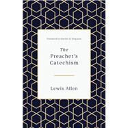 The Preacher's Catechism by Allen, Lewis; Ferguson, Sinclair B., 9781433559358