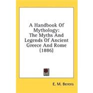 Handbook of Mythology : The Myths and Legends of Ancient Greece and Rome (1886) by Berens, E. M., 9781436529358