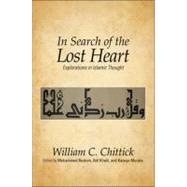In Search of the Lost Heart : Explorations in Islamic Thought by Chittick, William C.; Rustom, Mohammed; Khalil, Atif, 9781438439358
