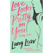 Love Looks Pretty on You by Leav, Lang, 9781449499358