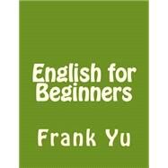 English for Beginners by Yu, Frank Chi-liang, 9781514809358