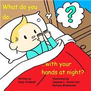 What Do You Do With Your Hands at Night? by Cromwell, Daisy, 9781523649358