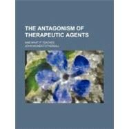 The Antagonism of Therapeutic Agents by Fothergill, John Milner, 9780217999359