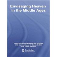 Envisaging Heaven in the Middle Ages by Muessig; Carolyn, 9780415759359