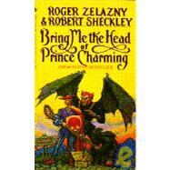 Bring Me the Head of Prince Charming by Zelazny, Roger; Sheckley, Robert, 9780553299359