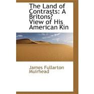 The Land of Contrasts: A Briton's View of His American Kin by Muirhead, James Fullarton, 9780554429359