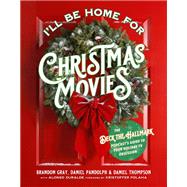 I'll Be Home for Christmas Movies The Deck the Hallmark Podcasts Guide to Your Holiday TV Obsession by Gray, Brandon; Thompson, Daniel; Pandolph, Daniel; Duralde, Alonso, 9780762499359