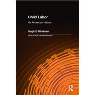 Child Labor: An American History by Hindman,Hugh D, 9780765609359