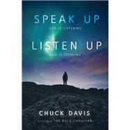 Speak Up! Listen Up! God is Listening God is Speaking by Davis, Chuck, 9780825309359