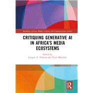 Critiquing Generative AI in Africa�s Media Ecosystems by Tshuma, Lungile A., 9781040589359