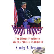 High Hopes: The Clinton Presidency and the Politics of Ambition by Renshon,Stanley A., 9781138459359