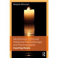 Mindfulness-Informed Relational Psychotherapy and Psychoanalysis: Inquiring Deeply by Schuman; Marjorie, 9781138699359