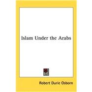 Islam Under the Arabs by Osborn, Robert Durie, 9781417949359