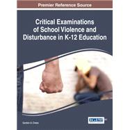 Critical Examinations of School Violence and Disturbance in K-12 Education by Crews, Gordon A., 9781466699359