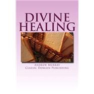 Divine Healing by Murray, Andrew; Classic Domain Publishing, 9781502539359