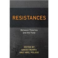 Resistances Between Theories and the Field by Murru, Sarah; Polese, Abel, 9781786609359