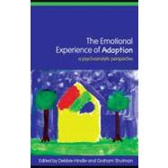 The Emotional Experience of Adoption: A Psychoanalytic Perspective by Hindle, Debbie; Shulman, Graham, 9780203929360