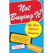 Not Buying It My Year Without Shopping by Levine, Judith, 9780743269360