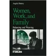 Women, Work, and Families : Balancing and Weaving by Angela Jean Hattery, 9780761919360