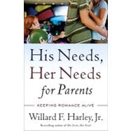 His Needs, Her Needs for Parents by Harley, Willard F., Jr., 9780800759360