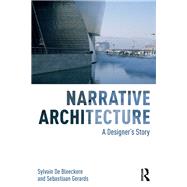 Narrative Architecture: A Designer's Story by De Bleeckere; Sylvain, 9781138899360