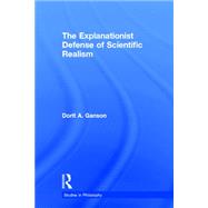 The Explanationist Defense of Scientific Realism by Ganson, Dorit A., 9781138969360