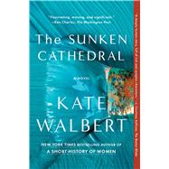 The Sunken Cathedral A Novel by Walbert, Kate, 9781476799360