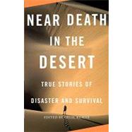 Near Death in the Desert True Stories of Disaster and Survival by Kuhne, Cecil, 9780307279361