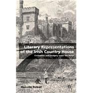 Literary Representations of the Irish Country House : Civilisation and Savagery under the Union by Kelsall, Malcolm, 9780333779361