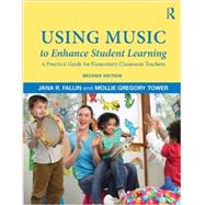 Using Music to Enhance Student Learning: A Practical Guide for Elementary Classroom Teachers by Fallin; Jana, 9780415709361