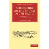 A Residence on the Shores of the Baltic by Rigby, Elizabeth, 9781108019361