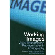 Working Images: Visual Research and Representation in Ethnography by Alfonso, Ana Isabel; Kurti, Laszlo; Pink, Sarah, 9780203769362