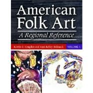 American Folk Art : A Regional Reference by Congdon, Kristin G.; Hallmark, Kara Kelley, 9780313349362