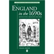 England in the 1690s Revolution, Religion and War by Rose, Craig, 9780631209362