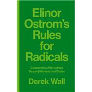 Elinor Ostrom's Rules for Radicals by Wall, Derek, 9780745399362