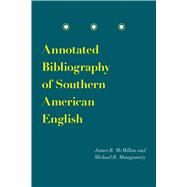 Annotated Bibliography of Southern American English by McMillan, James B.; Montgomery, Michael B., 9780817359362