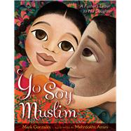 Yo Soy Muslim A Father's Letter to His Daughter by Gonzales, Mark; Amini, Mehrdokht, 9781481489362