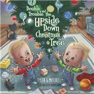 Double Trouble and the Upside Down Christmas Tree by Mitchell, Tyler G.; Dumm, Brian, 9798350929362