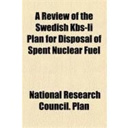 A Review of the Swedish Kbs-ii Plan for Disposal of Spent Nuclear Fuel by National Research Council (U. S.), 9780217309363