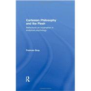 Cartesian Philosophy and the Flesh: Reflections on incarnation in analytical psychology by Gray; Frances, 9780415479363